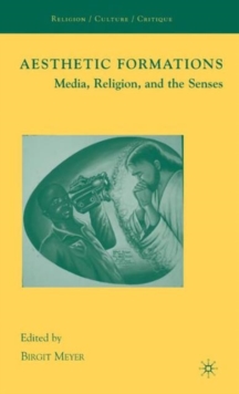Aesthetic Formations : Media, Religion, and the Senses, Hardback Book Aesthetic Formations : Media, Religion, and the Senses, Hardback Book