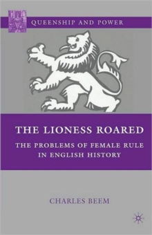 The Lioness Roared : The Problems of Female Rule in English History, Paperback / softback Book The Lioness Roared : The Problems of Female Rule in English History, Paperback / softback Book