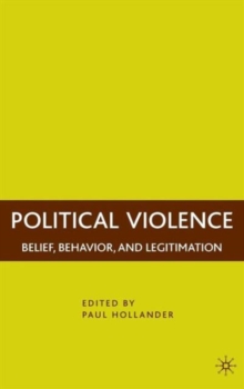 Political Violence : Belief, Behavior, and Legitimation, Hardback Book Political Violence : Belief, Behavior, and Legitimation, Hardback Book