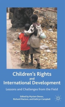 Children's Rights and International Development : Lessons and Challenges from the Field, Hardback Book Children's Rights and International Development : Lessons and Challenges from the Field, Hardback Book