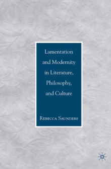 Lamentation and Modernity in Literature, Philosophy, and Culture