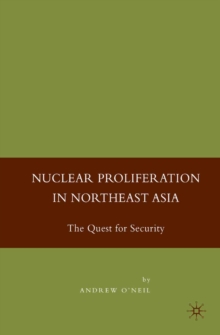 Nuclear Proliferation in Northeast Asia : The Quest for Security