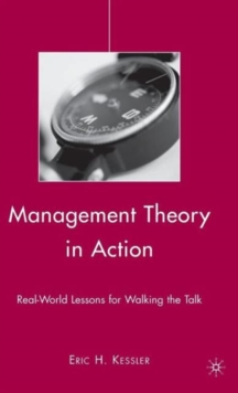 Management Theory in Action : Real-World Lessons for Walking the Talk, Hardback Book Management Theory in Action : Real-World Lessons for Walking the Talk, Hardback Book