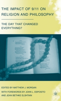 The Impact of 9/11 on Religion and Philosophy : The Day that Changed Everything?, Hardback Book The Impact of 9/11 on Religion and Philosophy : The Day that Changed Everything?, Hardback Book