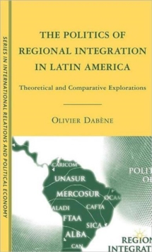 The Politics of Regional Integration in Latin America : Theoretical and Comparative Explorations, Hardback Book The Politics of Regional Integration in Latin America : Theoretical and Comparative Explorations, Hardback Book