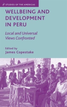 Wellbeing and Development in Peru : Local and Universal Views Confronted, Hardback Book Wellbeing and Development in Peru : Local and Universal Views Confronted, Hardback Book