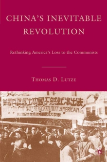 China's Inevitable Revolution : Rethinking America's Loss to the Communists