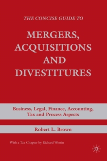 The Concise Guide to Mergers, Acquisitions and Divestitures : Business, Legal, Finance, Accounting, Tax and Process Aspects