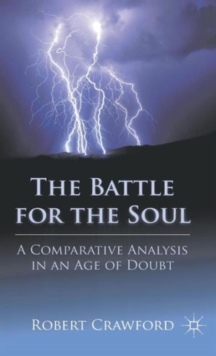 The Battle for the Soul : A Comparative Analysis in an Age of Doubt, Hardback Book The Battle for the Soul : A Comparative Analysis in an Age of Doubt, Hardback Book