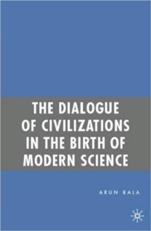 The Dialogue of Civilizations in the Birth of Modern Science, Paperback / softback Book The Dialogue of Civilizations in the Birth of Modern Science, Paperback / softback Book