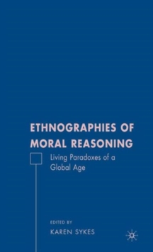 Ethnographies of Moral Reasoning : Living Paradoxes of a Global Age, Hardback Book Ethnographies of Moral Reasoning : Living Paradoxes of a Global Age, Hardback Book