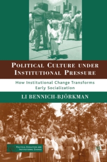 Political Culture Under Institutional Pressure : How Institutional Change Transforms Early Socialization