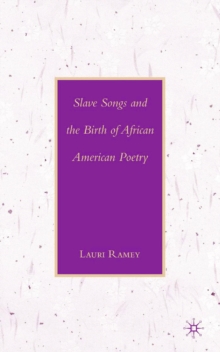 Slave Songs and the Birth of African American Poetry