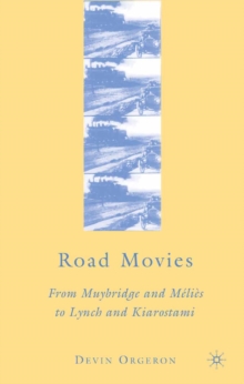 Road Movies : From Muybridge and Melies to Lynch and Kiarostami