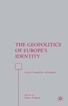 The Geopolitics of Europe's Identity : Centers, Boundaries, and Margins