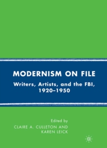 Modernism on File : Writers, Artists, and the FBI, 1920-1950