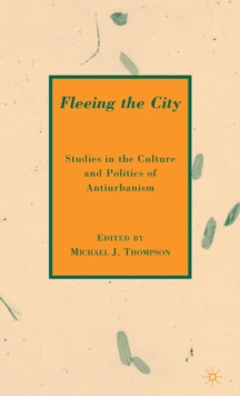 Fleeing the City : Studies in the Culture and Politics of Antiurbanism, Hardback Book Fleeing the City : Studies in the Culture and Politics of Antiurbanism, Hardback Book