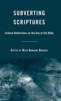 Subverting Scriptures : Critical Reflections on the Use of the Bible, Hardback Book Subverting Scriptures : Critical Reflections on the Use of the Bible, Hardback Book