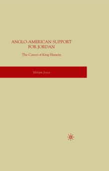 Anglo-American Support for Jordan : The Career of King Hussein