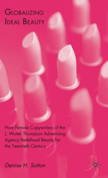 Globalizing Ideal Beauty : Women, Advertising, and the Power of Marketing, Hardback Book Globalizing Ideal Beauty : Women, Advertising, and the Power of Marketing, Hardback Book