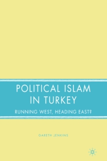 Political Islam in Turkey : Running West, Heading East?