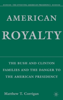 American Royalty : The Bush and Clinton Families and the Danger to the American Presidency