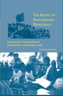 The Roots of Participatory Democracy : Democratic Communists in South Africa and Kerala, India