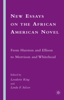 New Essays on the African American Novel : From Hurston and Ellison to Morrison and Whitehead