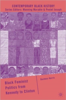 Black Feminist Politics from Kennedy to Clinton, Hardback Book Black Feminist Politics from Kennedy to Clinton, Hardback Book