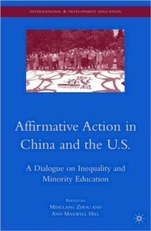 Affirmative Action in China and the U.S. : A Dialogue on Inequality and Minority Education, Paperback / softback Book Affirmative Action in China and the U.S. : A Dialogue on Inequality and Minority Education, Paperback / softback Book