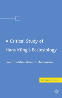 A Critical Study of Hans Kung's Ecclesiology : From Traditionalism to Modernism