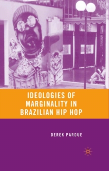 Ideologies of Marginality in Brazilian Hip Hop : Retelling Marginality Through Music