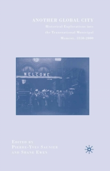 Another Global City : Historical Explorations into the Transnational Municipal Moment, 1850-2000