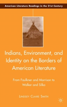 Indians, Environment, and Identity on the Borders of American Literature : From Faulkner and Morrison to Walker and Silko