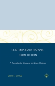 Contemporary Hispanic Crime Fiction : A Transatlantic Discourse on Urban Violence