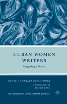 Cuban Women Writers : Imagining a Matria