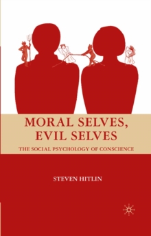 Moral Selves, Evil Selves : The Social Psychology of Conscience