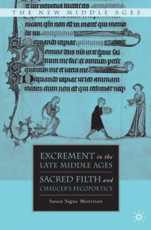 Excrement in the Late Middle Ages : Sacred Filth and Chaucer's Fecopoetics