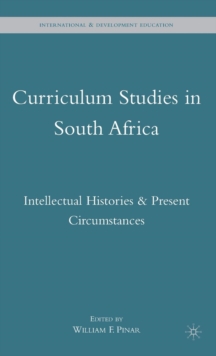 Curriculum Studies in South Africa : Intellectual Histories and Present Circumstances, Hardback Book Curriculum Studies in South Africa : Intellectual Histories and Present Circumstances, Hardback Book