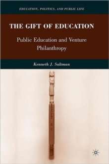 The Gift of Education : Public Education and Venture Philanthropy, Paperback / softback Book The Gift of Education : Public Education and Venture Philanthropy, Paperback / softback Book