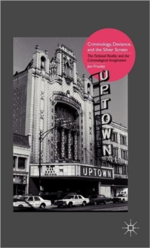Criminology, Deviance, and the Silver Screen : The Fictional Reality and the Criminological Imagination, Hardback Book Criminology, Deviance, and the Silver Screen : The Fictional Reality and the Criminological Imagination, Hardback Book