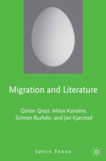 Migration and Literature : Gunter Grass, Milan Kundera, Salman Rushdie, and Jan Kjarstad