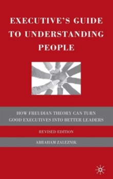 Executive's Guide to Understanding People : How Freudian Theory Can Turn Good Executives into Better Leaders, Hardback Book Executive's Guide to Understanding People : How Freudian Theory Can Turn Good Executives into Better Leaders, Hardback Book