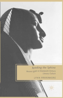 Reading the Sphinx : Ancient Egypt in Nineteenth-century Literary Culture