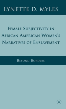 Female Subjectivity in African American Women's Narratives of Enslavement : Beyond Borders, Hardback Book Female Subjectivity in African American Women's Narratives of Enslavement : Beyond Borders, Hardback Book