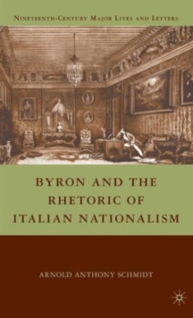Byron and the Rhetoric of Italian Nationalism, Hardback Book Byron and the Rhetoric of Italian Nationalism, Hardback Book