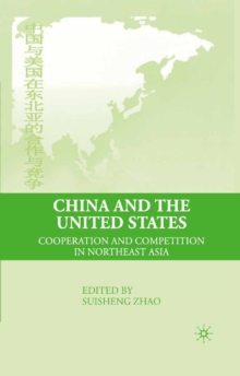 China and the United States : Cooperation and Competition in Northeast Asia