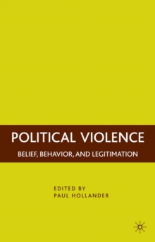 Political Violence : Belief, Behavior, and Legitimation