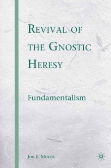 Revival of the Gnostic Heresy : Fundamentalism