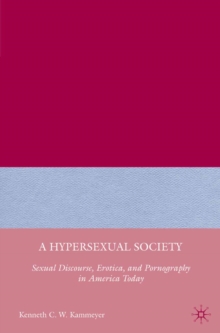 A Hypersexual Society : Sexual Discourse, Erotica, and Pornography in America Today